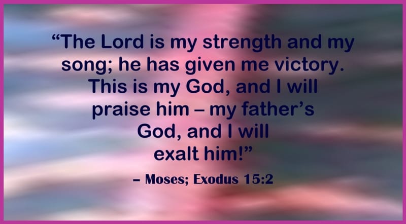 Day 227: Exodus 15:2 - Moses Quotes