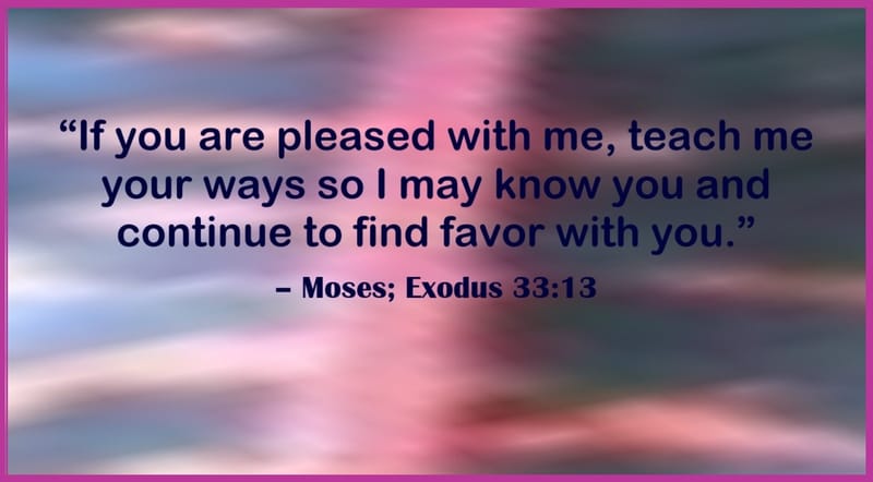Day 229: Exodus 33:13 - Moses Quotes