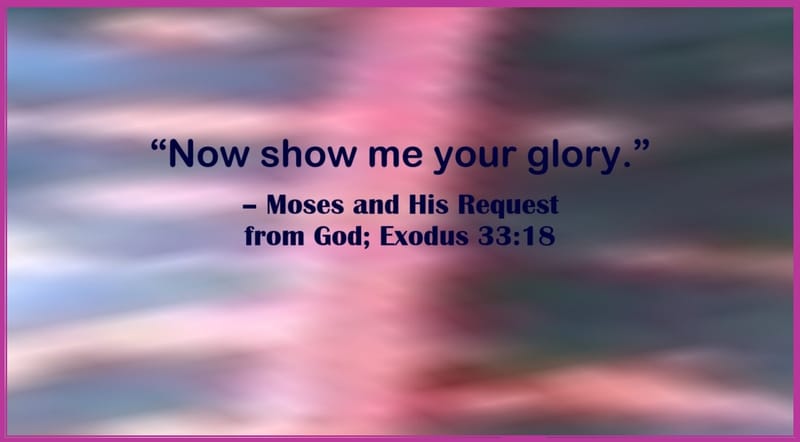 Day 230: Exodus 33:18 - Moses Quotes