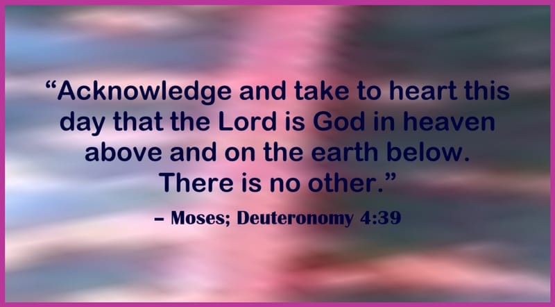 Day 233: Deuteronomy 4:39 - Moses Quotes