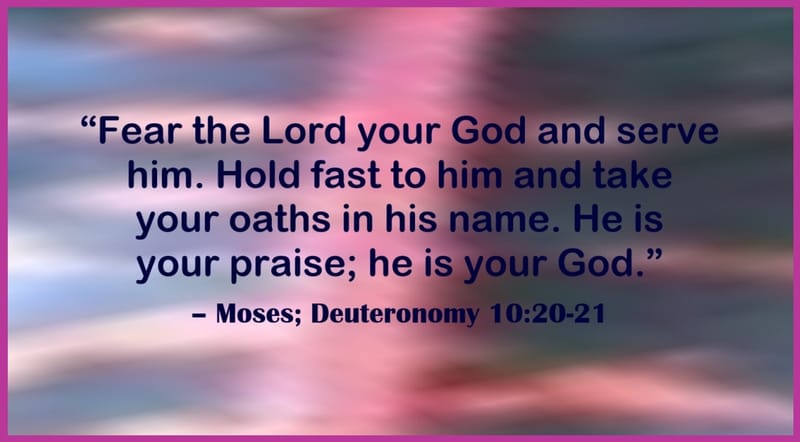 Day 237: Deuteronomy 10:20-21 - Moses Quotes
