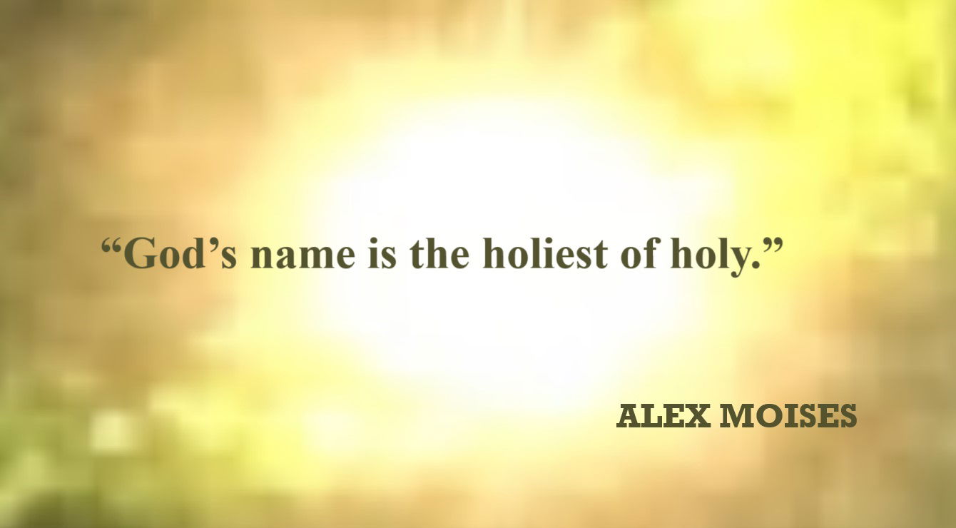 God and Jesus Christ Quote from Alex Moises: “God’s name is the holiest of holy.” – Alex Moises