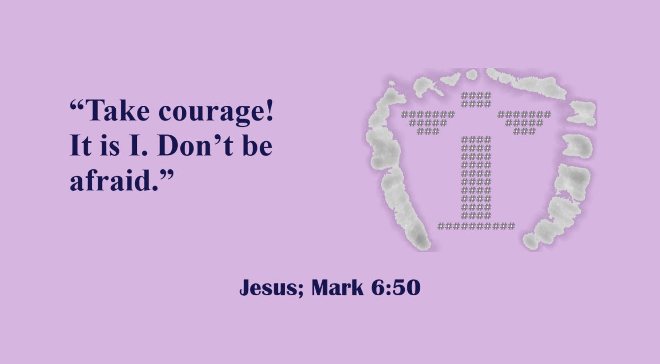 Be Not Afraid - Jesus; Mark 6:50