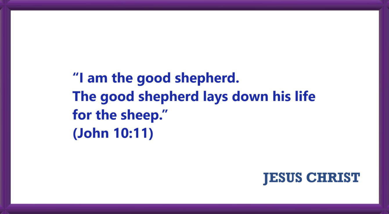 I AM Quotes from JESUS: I am the good shepherd - John 10:11 “I am the good shepherd. The good shepherd lays down his life for the sheep.”