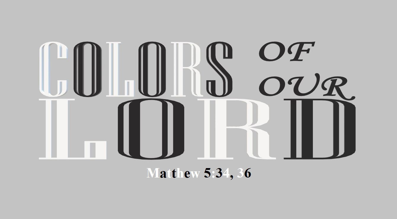 Faith Expression Artwork Based on Bible Verses Matthew 5:34, 36 and Entitled, “COLORS of our LORD”