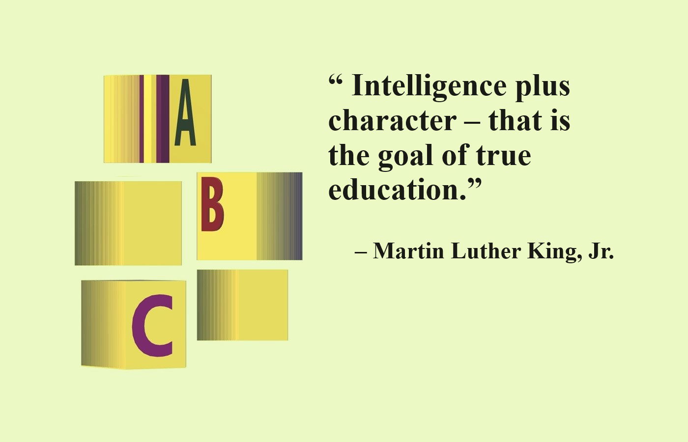 Education and Learning Quote from Martin Luther King, Jr.: “The function of education, therefore, is to teach one to think intensively and to think critically…. Intelligence plus character – that is the goal of true education. The complete education gives one not only power of concentration, but worthy objectives upon which to concentrate.” – Martin Luther King, Jr.