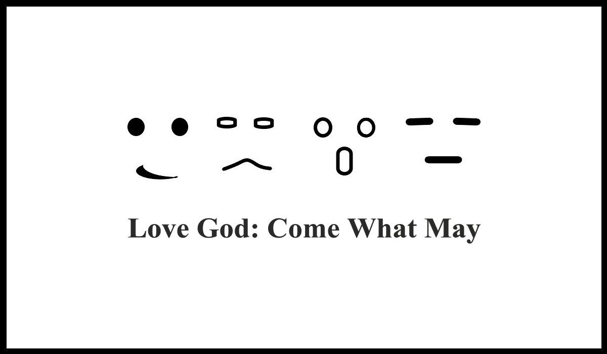 Faith Expression Artwork, Image A: Love God, Come What May