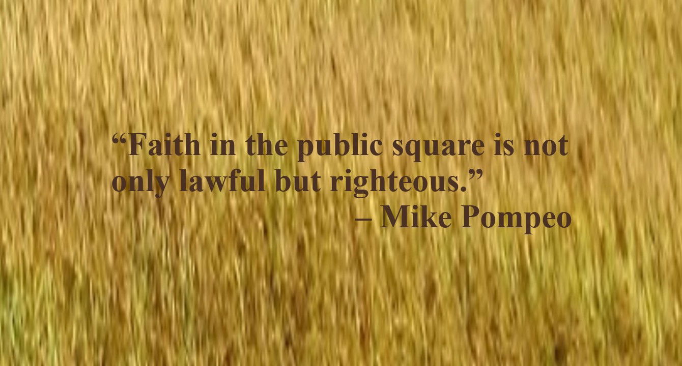Faith Quote - “Faith in the public square is not only lawful but righteous.” – Mike Pompeo