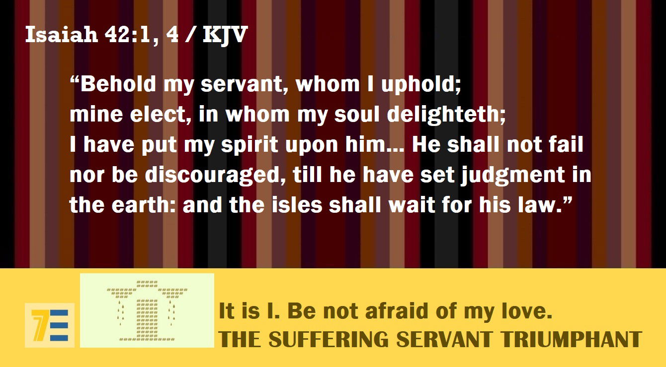 Faith Expression Artwork Based on Isaiah 42:1, 4 - “Behold my servant, whom I uphold; mine elect, in whom my soul delighteth; I have put my spirit upon him… He shall not fail nor be discouraged, till he have set judgment in the earth: and the isles shall wait for his law.”
