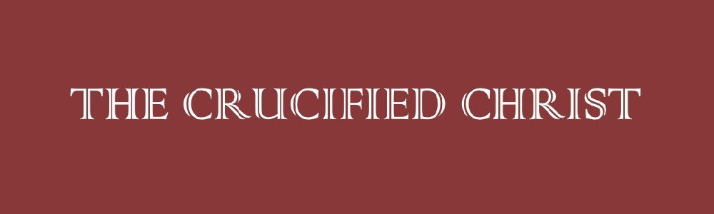 Faith Expression Artwork Based on John 3:16 - “For God so loved the world, that he gave his only begotten Son, that whosoever believeth in him should not perish, but have everlasting life.” - The Crucified Christ