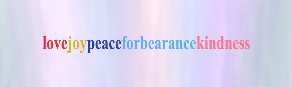 Faith Expression Artwork Based on Galatians 5:22-23 - “But the fruit of the Spirit is love, joy, peace, forbearance, kindness, goodness, faithfulness, gentleness and self-control. Against such things there is no law.” - lovejoypeaceforbearancekindness