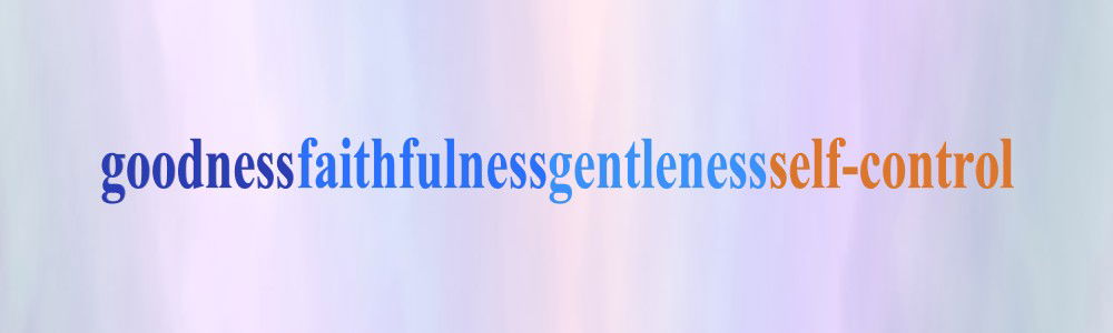 Faith Expression Artwork Based on Galatians 5:22-23 - “But the fruit of the Spirit is love, joy, peace, forbearance, kindness, goodness, faithfulness, gentleness and self-control. Against such things there is no law.” - goodnessfaithfulnessgentlenessself-control