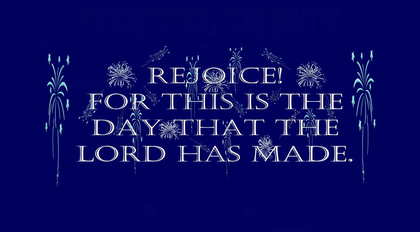 “Rejoice! This is the Day that the Lord has Made!” - Faith Expression Artwork Based on Bible Verse Psalms 118:24 – “This is the day that the Lord has made; let us rejoice and be glad in it.”