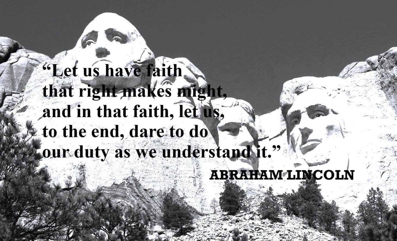 Image for the Article Entitled, "Americana Quotes and 40 Americans" / ABRAHAM LINCOLN Quote: “Let us have faith that right makes might, and in that faith, let us, to the end, dare to do our duty as we understand it.”