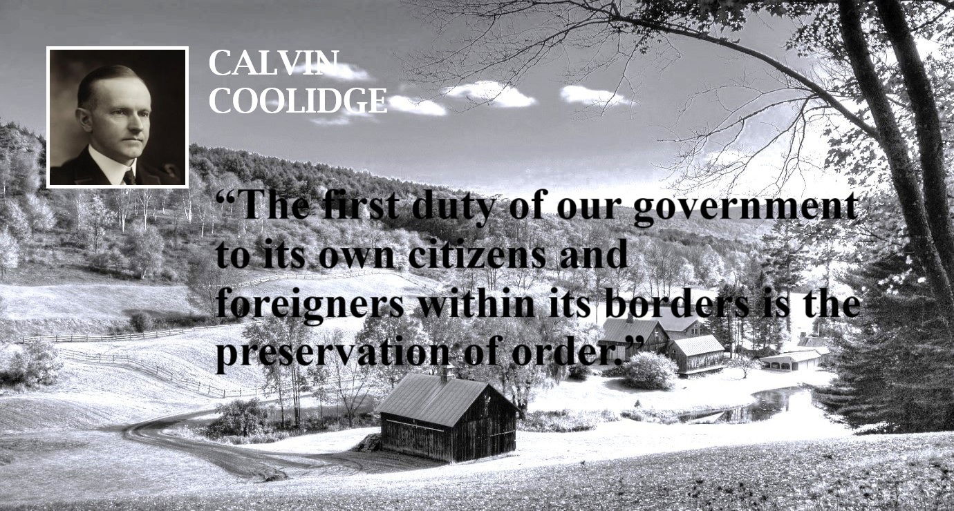Calvin Coolidge Quote: The First Duty of Government - “The first duty of our government to its own citizens and foreigners within its borders is the preservation of order.” – Calvin Coolidge