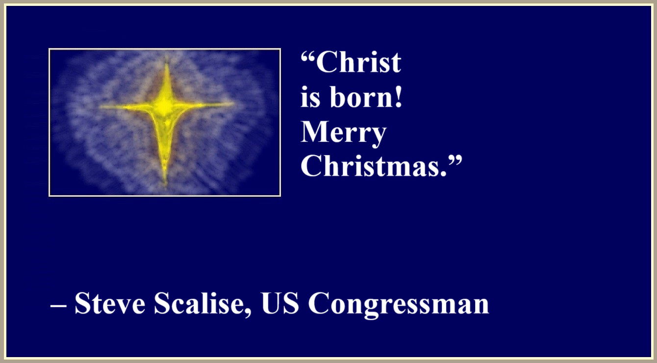 Quote about Jesus by Steve Scalise - “Christ is born! Merry Christmas.” – Steve Scalise, US Congressman