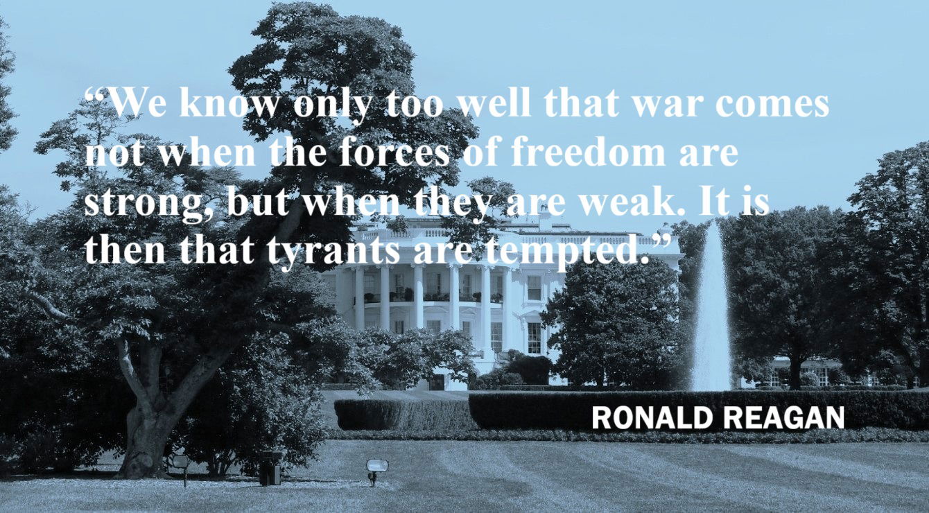 Ronald Reagan Quote: When Forces of Freedom are Weak - “We know only too well that war comes not when the forces of freedom are strong, but when they are weak. It is then that tyrants are tempted.” – Ronald Reagan