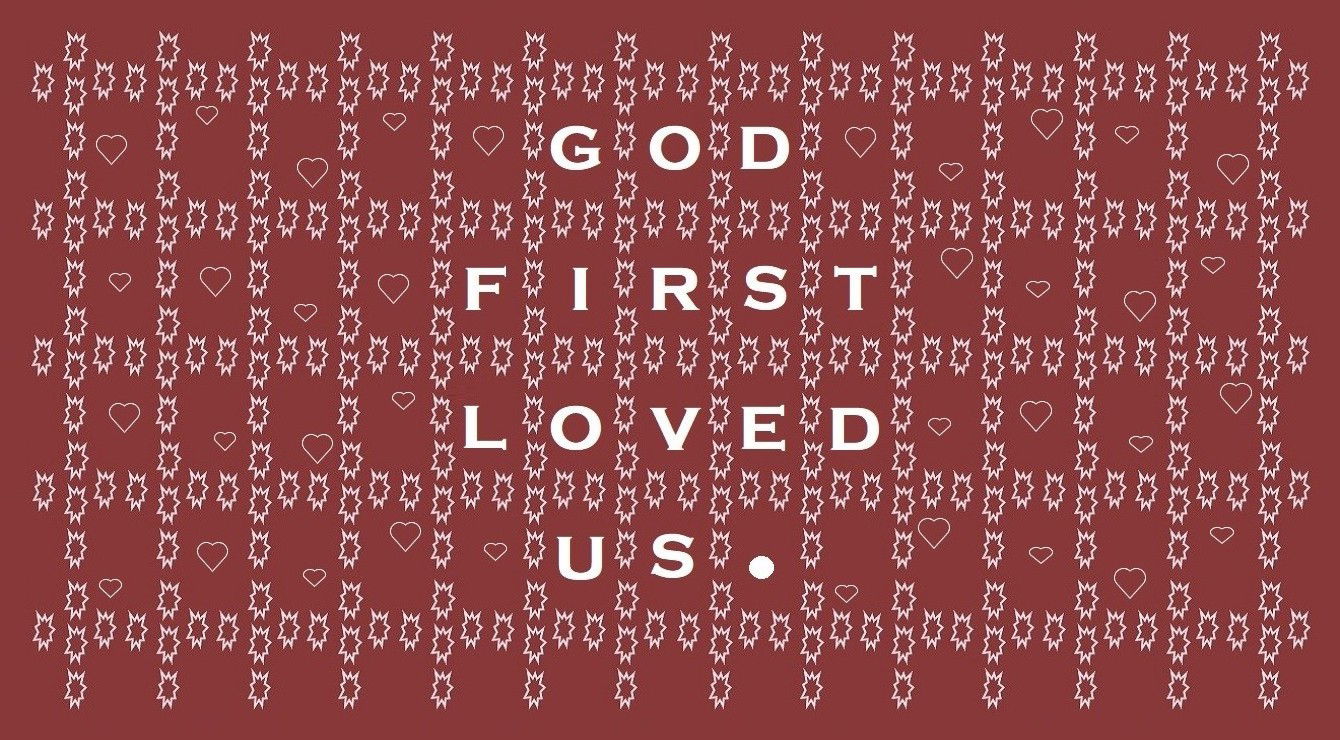 “GOD FIRST LOVED US” – Faith Expression Artwork about Love Based on Bible Verse 1 John 4:19 - “We love him, because he first loved us.”