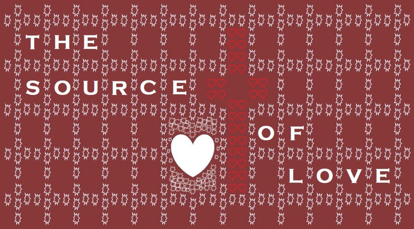 “THE SOURCE OF LOVE” – Faith Expression Artwork about Love Based on Bible Verse 1 John 4:7 - “Beloved, let us love one another: for love is of God; and every one that loveth is born of God, and knoweth God.”