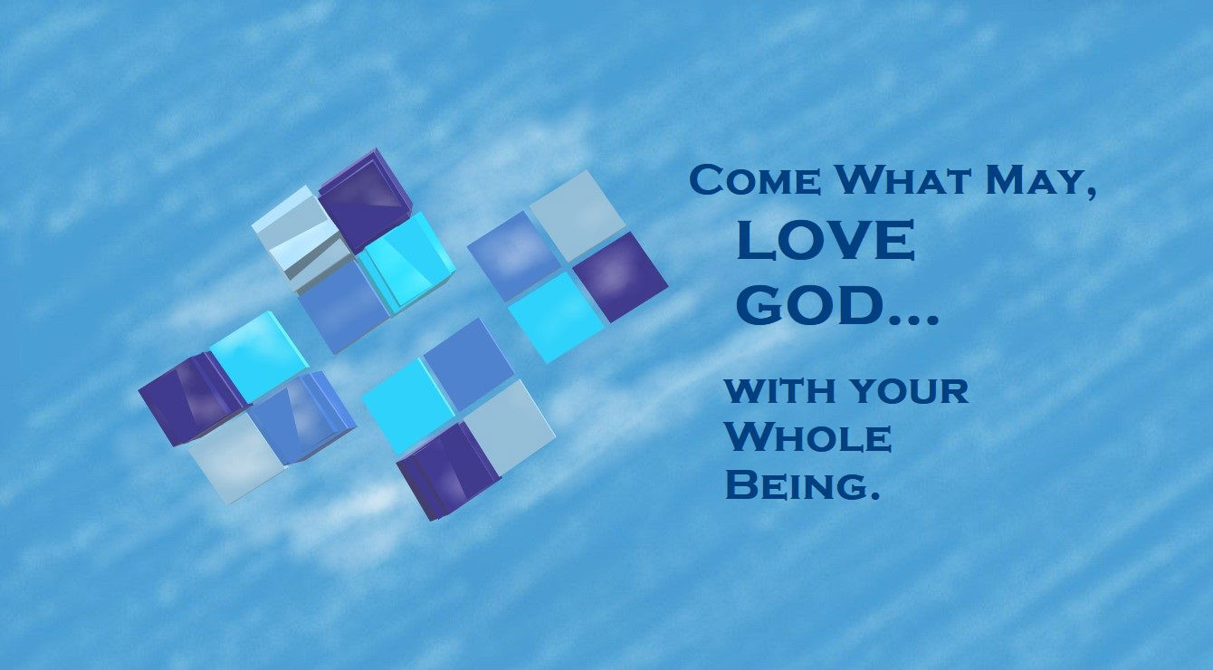 “Come What May, LOVE GOD… with your Whole Being” – Third Faith Expression Artwork about Love and the Greatest Commandment Based on Bible Verse Matthew 22:37