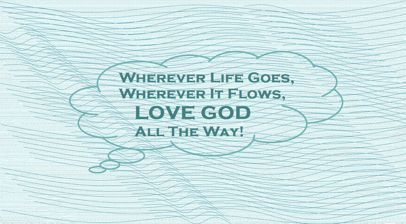 “LOVE GOD All the Way!” – Sixth Faith Expression Artwork about Love and the Greatest Commandment Based on Bible Verse Matthew 22:37