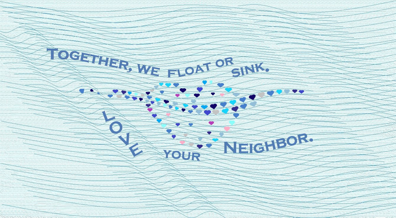 “Together, We Float or Sink. LOVE your Neighbor” – Second Faith Expression Artwork about Love and the Second Greatest Commandment Based on Bible Verse Matthew 22:39