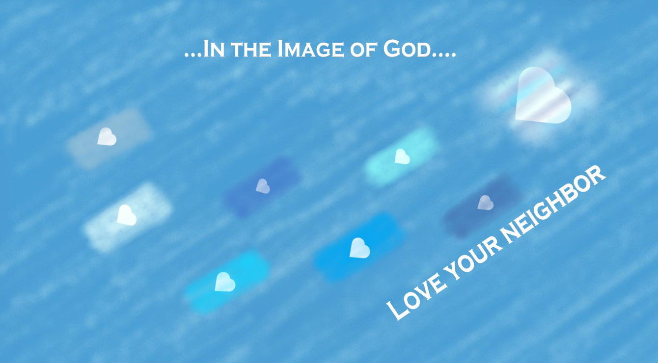 “… In the Image of God…. LOVE YOUR NEIGHBOR” – Third Faith Expression Artwork about Love and the Second Greatest Commandment Based on Bible Verse Matthew 22:39