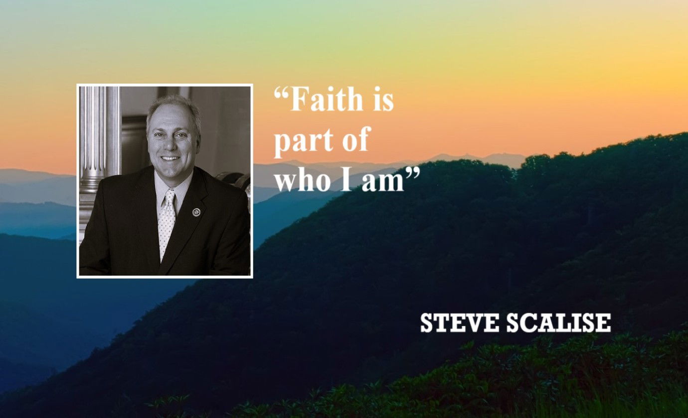 STEVE SCALISE Faith Quote: “Faith is part of who I am.”