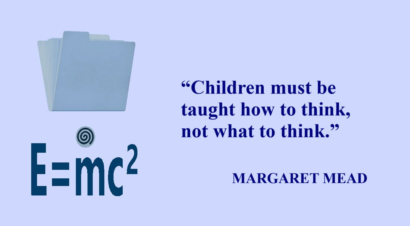 MARGARET MEAD Quote about Children: “Children must be taught how to think, not what to think.” –  Margaret Mead
