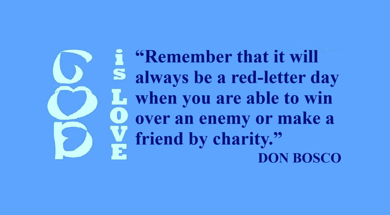 Don Bosco Quote: Charity Makes for a Red-Letter Day - “Remember that it will always be a red-letter day when you are able to win over an enemy or make a friend by charity.” – St. John Bosco