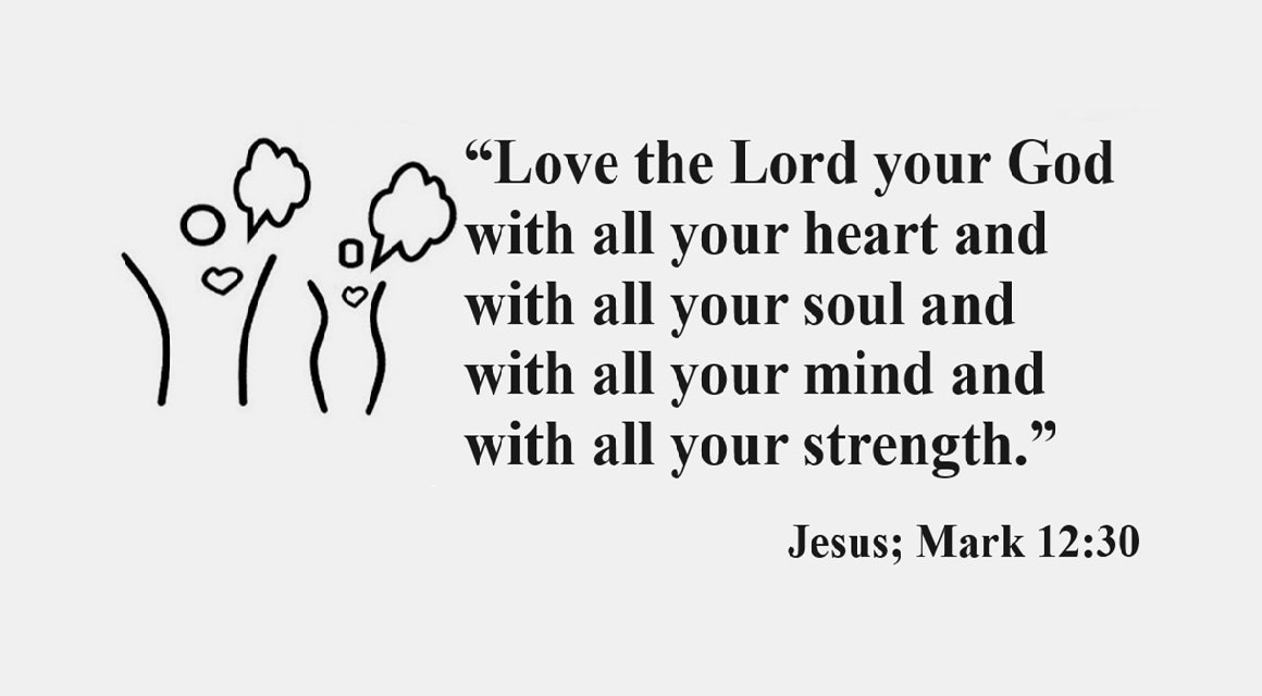 Image for Bible Verse Mark 12:30: “Love the Lord your God with all your heart and with all your soul and with all your mind and with all your strength.”