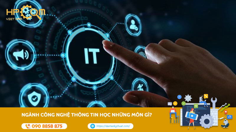 nganh-cong-nghe-thong-tin-hoc-nhung-mon-gi